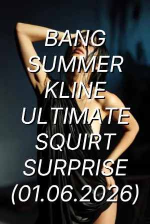 Bang Summer Kline Ultimate Squirt Surprise